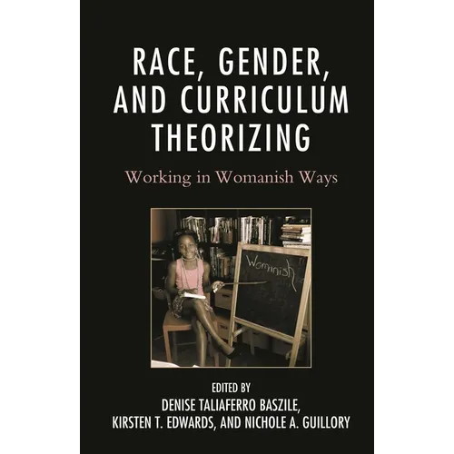 Race, Gender, and Curriculum Theorizing: Working in Womanish Ways - Hardcover