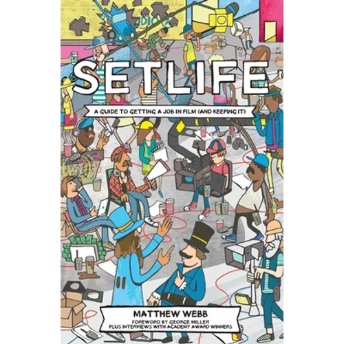 Setlife: A Guide To Getting A Job In Film (And Keeping It) - Paperback