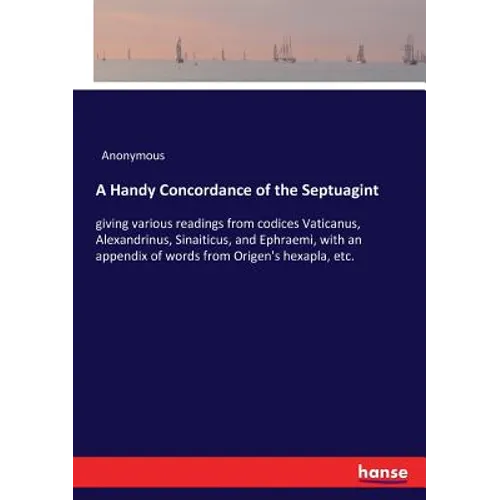 A Handy Concordance of the Septuagint: giving various readings from codices Vaticanus, Alexandrinus, Sinaiticus, and Ephraemi, with an appendix of wor - Paperback
