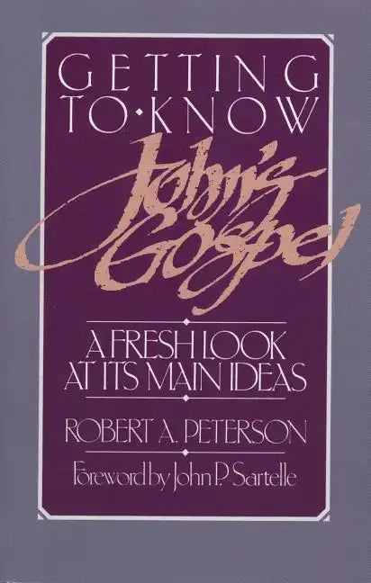 Getting to Know John's Gospel: A Fresh Look at Its Main Ideas - Paperback
