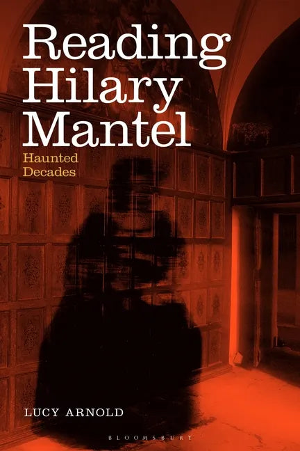 Reading Hilary Mantel: Haunted Decades - Paperback