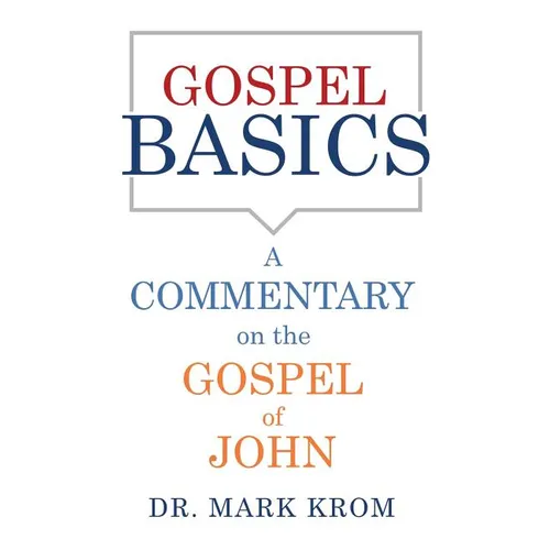 Gospel Basics: A Commentary on the Gospel of John - Paperback