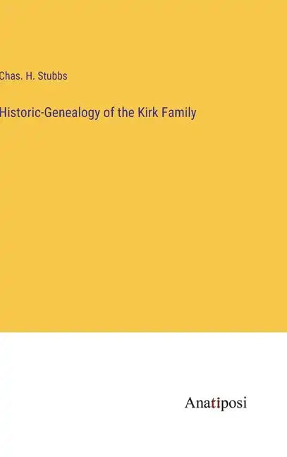 Historic-Genealogy of the Kirk Family - Hardcover