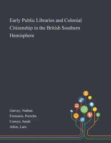 Early Public Libraries and Colonial Citizenship in the British Southern Hemisphere - Paperback