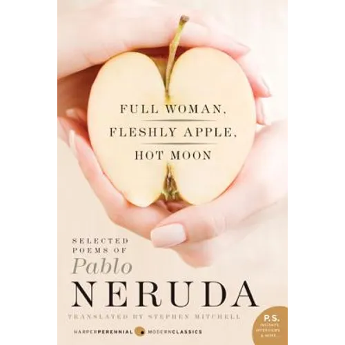 Full Woman, Fleshly Apple, Hot Moon: Selected Poems of Pablo Neruda - Paperback