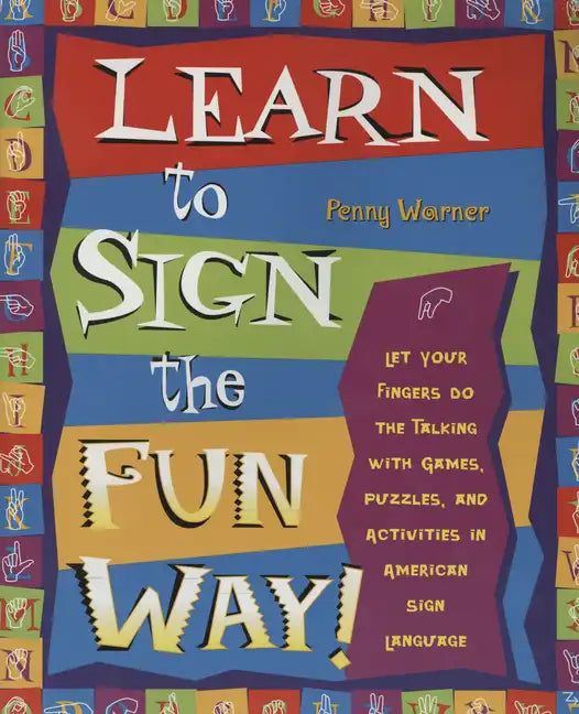 Learn to Sign the Fun Way!: Let Your Fingers Do the Talking with Games, Puzzles, and Activities in American Sign Language - Paperback