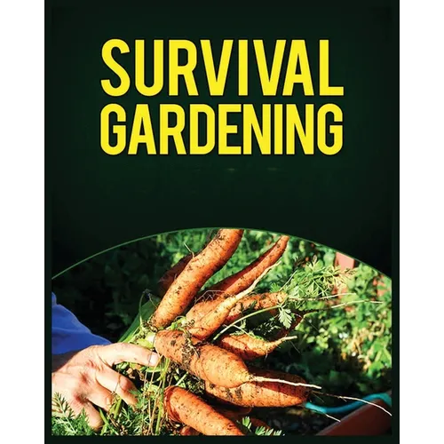 Survival Gardening: The Ultimate Guide to Growing Your Own Food in Any Situation - Paperback