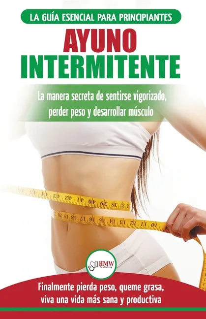 Ayuno Intermitente: Guía esencial a la dieta del ayuno intermitente para principiantes - métodos eficaces para quemar grasa (Libro en espa - Paperback