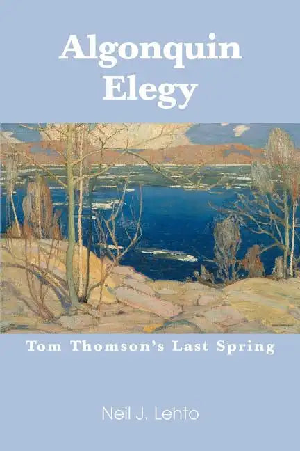 Algonquin Elegy: Tom Thomson's Last Spring - Paperback