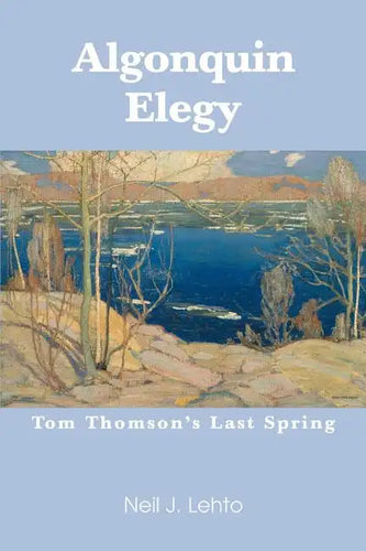 Algonquin Elegy: Tom Thomson's Last Spring - Paperback