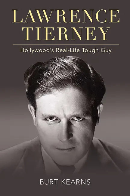 Lawrence Tierney: Hollywood's Real-Life Tough Guy - Hardcover
