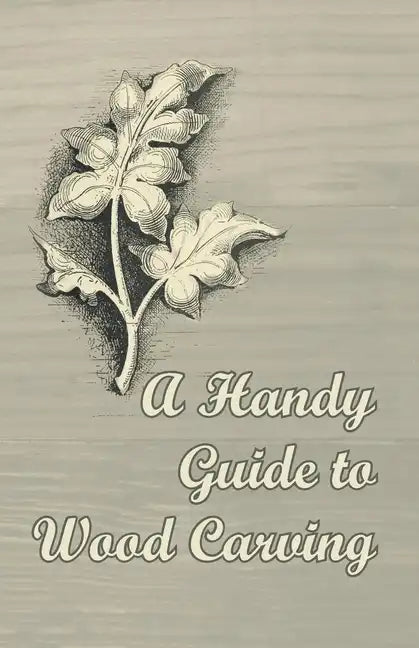 A Handy Guide to Wood Carving - Paperback