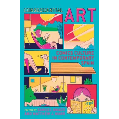 Consequential Art: Comics Culture in Contemporary Spain - Hardcover