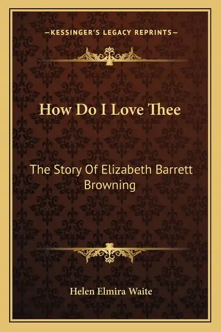 How Do I Love Thee: The Story Of Elizabeth Barrett Browning - Paperback