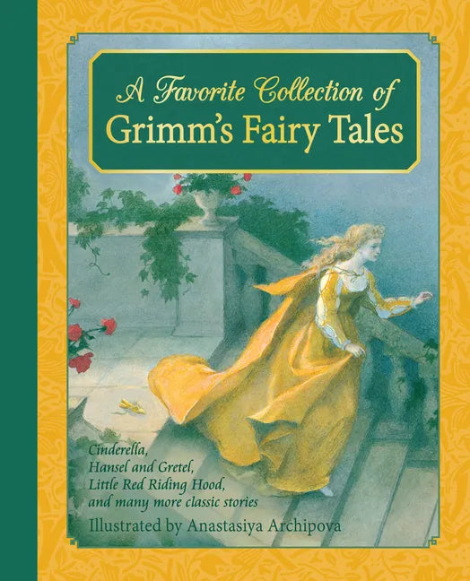 A Favorite Collection of Grimm's Fairy Tales: Cinderella, Little Red Riding Hood, Snow White and the Seven Dwarfs and Many More Classic Stories - Hardcover