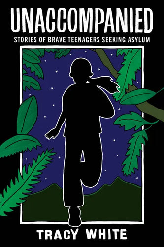 Unaccompanied: Stories of Brave Teenagers Seeking Asylum - Paperback