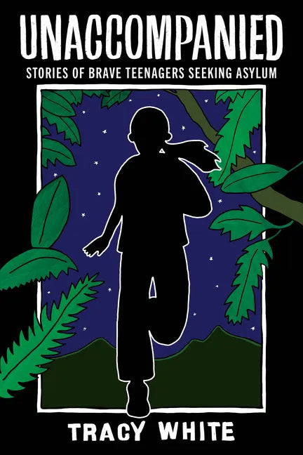 Unaccompanied: Stories of Brave Teenagers Seeking Asylum - Paperback