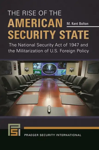 The Rise of the American Security State: The National Security Act of 1947 and the Militarization of U.S. Foreign Policy - Hardcover