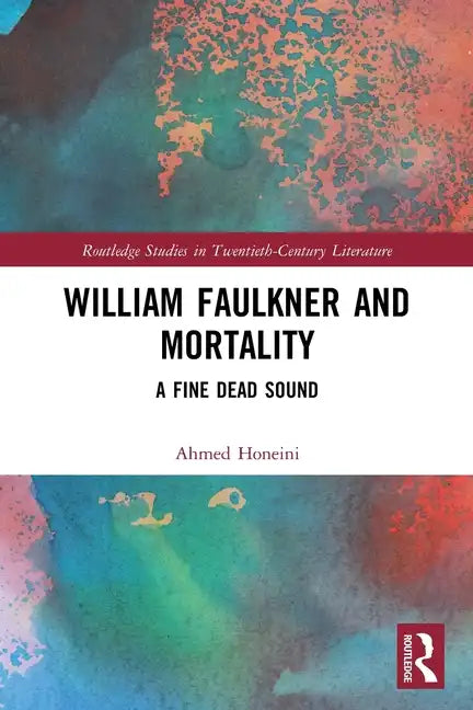 William Faulkner and Mortality: A Fine Dead Sound - Paperback
