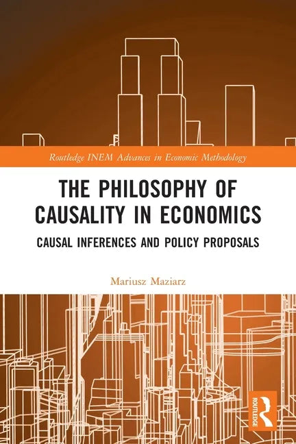 The Philosophy of Causality in Economics: Causal Inferences and Policy Proposals - Paperback