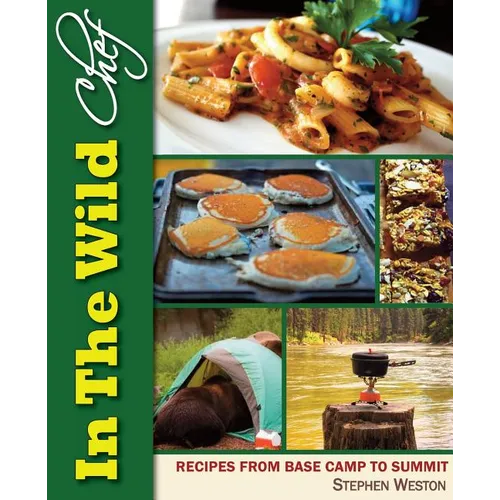 In The Wild Chef: Recipes from Base Camp to Summit - Paperback