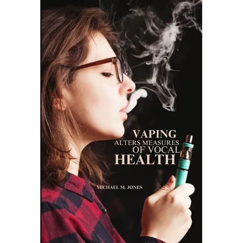 Vaping alters measures of vocal health - Paperback