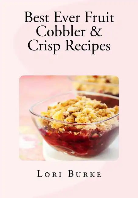 Best Ever Fruit Cobbler & Crisp Recipes - Paperback
