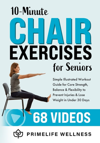 10-Minute Chair Exercises for Seniors: Simple Illustrated Workout Guide for Core Strength, Balance, and Flexibility to Prevent Injuries and Lose Weigh - Paperback