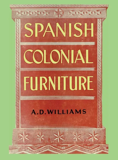 Spanish Colonial Furniture - Hardcover