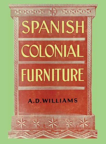 Spanish Colonial Furniture - Hardcover