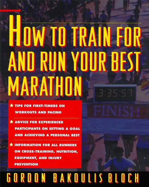 How to Train for and Run Your Best Marathon: Valuable Coaching from a National Class Marathoner on Getting Up for and Finishing - Paperback
