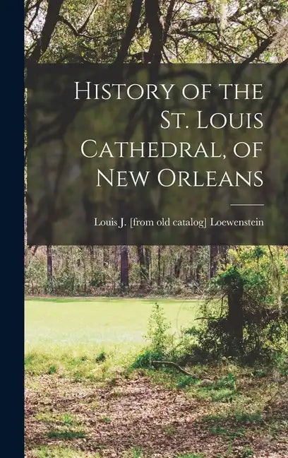 History of the St. Louis Cathedral, of New Orleans - Hardcover
