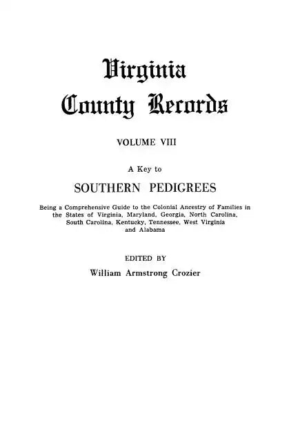 Key to Southern Pedigrees. Being a Comprehensive Guide to the Colonial Ancestry of Families in the States of Virginia, Maryland, Georgia, North CA - Paperback