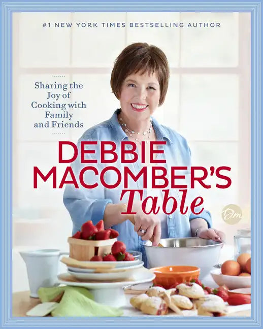 Debbie Macomber's Table: Sharing the Joy of Cooking with Family and Friends: A Cookbook - Hardcover