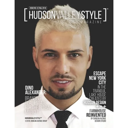 Hudson Valley Style Magazine Issue 12 - Fall 2019: Dino Alexander: Branding Real Estate for the Global Market - Paperback