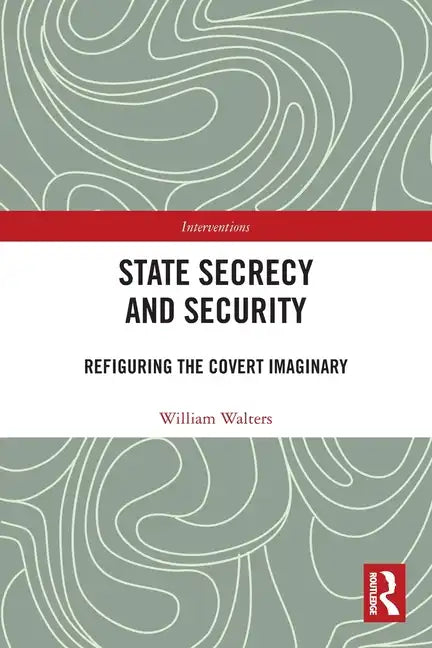 State Secrecy and Security: Refiguring the Covert Imaginary - Paperback