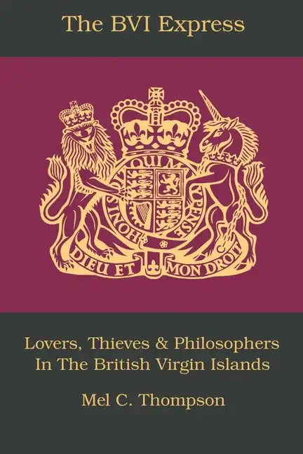 The BVI Express: Lovers, Thieves & Philosophers In The British Virgin Islands - Paperback