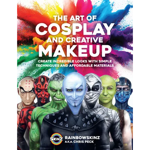 The Art of Cosplay and Creative Makeup: Create Incredible Looks with Simple Techniques and Affordable Materials - Paperback