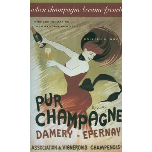 When Champagne Became French: Wine and the Making of a National Identity - Paperback