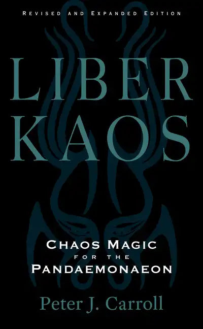 Liber Kaos: Chaos Magic for the Pandaemonaeon (Revised and Expanded Edition) - Paperback