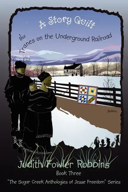 A Story Quilt: The Tranes on the Underground Railroad: Book Three, 
