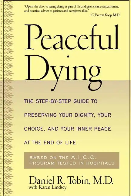 Peaceful Dying: The Step-By-Step Guide to Preserving Your Dignity, Your Choice, and Your Inner Peace at the End of Life - Paperback