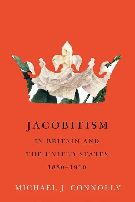 Jacobitism in Britain and the United States, 1880-1910: Volume 6 - Hardcover