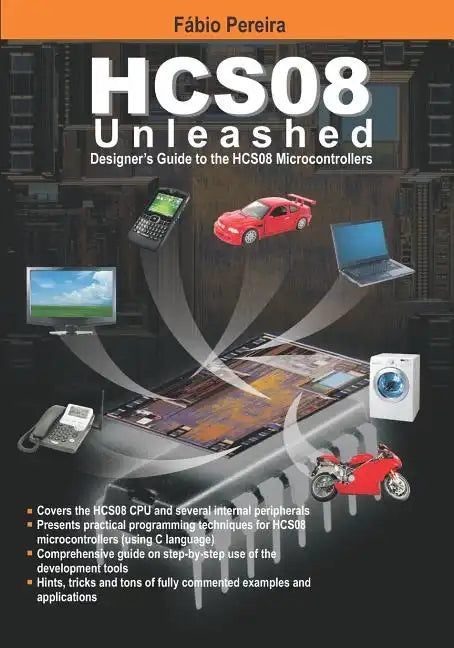 HCS08 Unleashed: Designer's Guide To the HCS08 Microcontrollers - Paperback