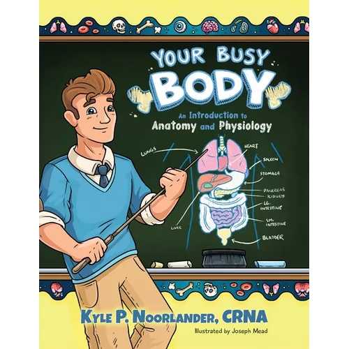 Your Busy Body: An Introduction to Anatomy and Physiology - Paperback