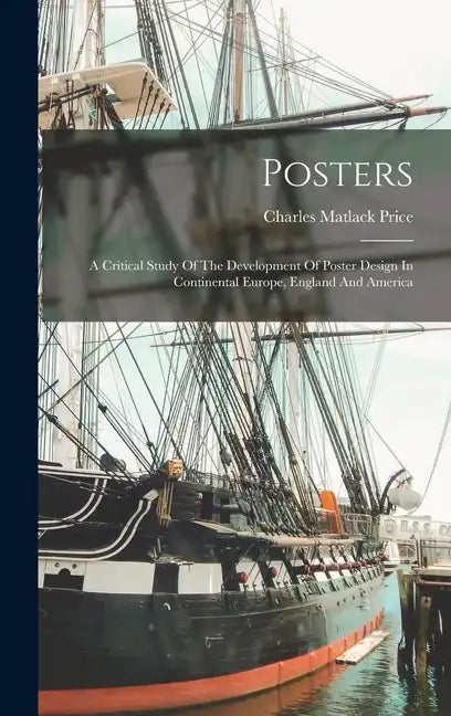 Posters: A Critical Study Of The Development Of Poster Design In Continental Europe, England And America - Hardcover