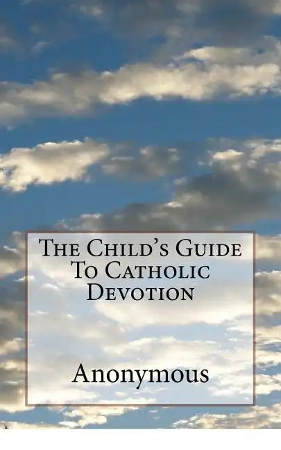 The Child's Guide To Catholic Devotion - Paperback