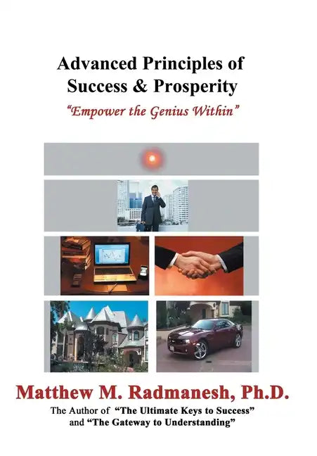 Advanced Principles of Success & Prosperity: Empower the Genius Within - Hardcover