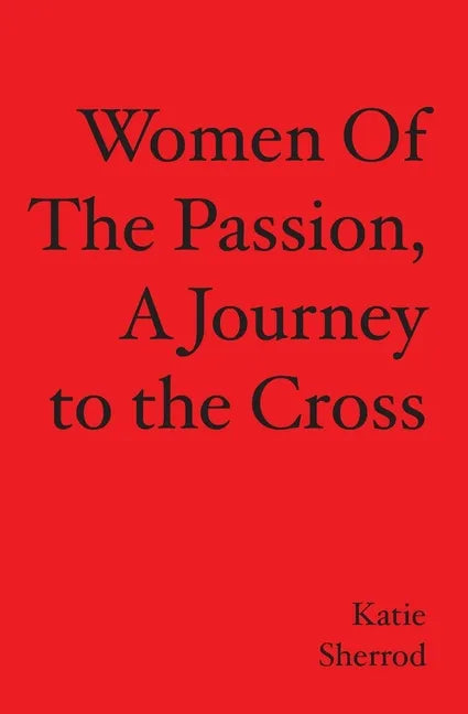 WOMEN OF THE PASSION, A Journey to the Cross - Paperback