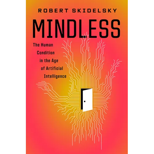 Mindless: The Human Condition in the Age of Artificial Intelligence - Hardcover